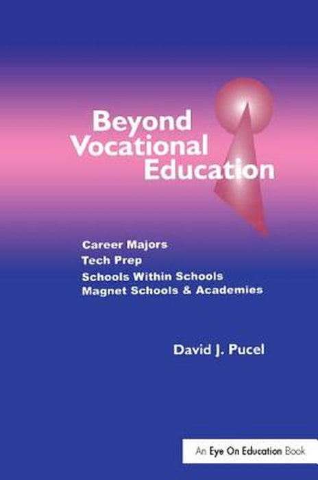 Beyond Vocational Education: Career Majors, Tech Prep by David Pucel