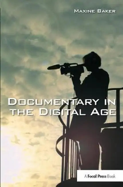 Documentary in the Digital Age by Maxine Baker