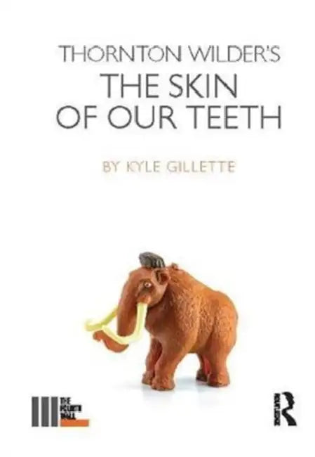 Thornton Wilder's the Skin of Our Teeth by Gillette Kyle