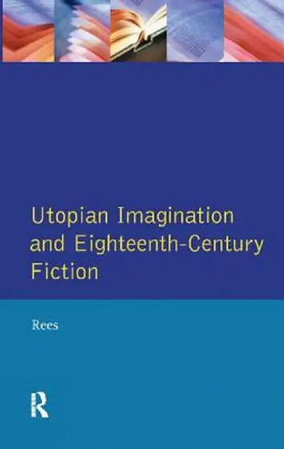 Utopian Imagination and Eighteenth Century Fiction by Christine Rees