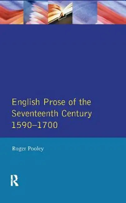 English Prose of the Seventeenth Century 1590-1700 by Roger Pooley