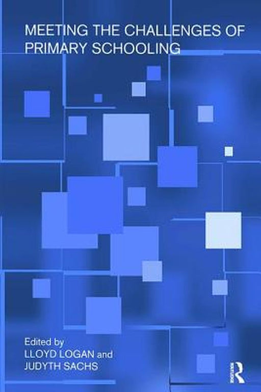 Meeting the Challenges of Primary Schooling by Lloyd Logan