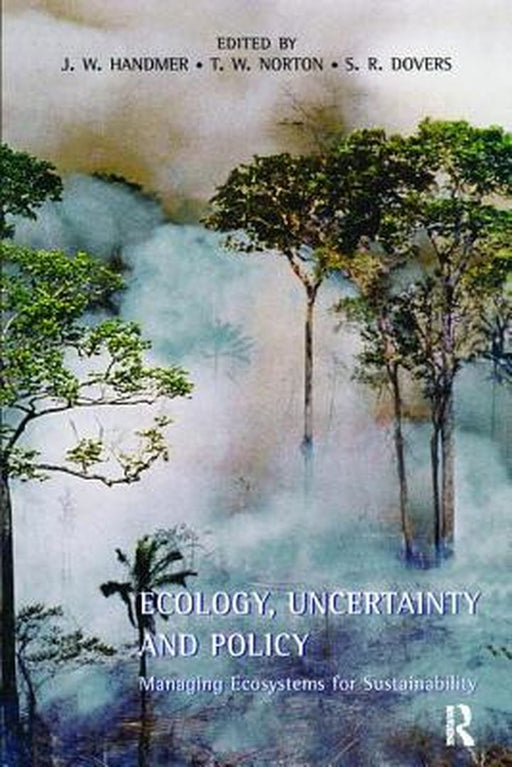 Ecology, Uncertainty and Policy: Managing Ecosystems for Sustainability by John Handmer