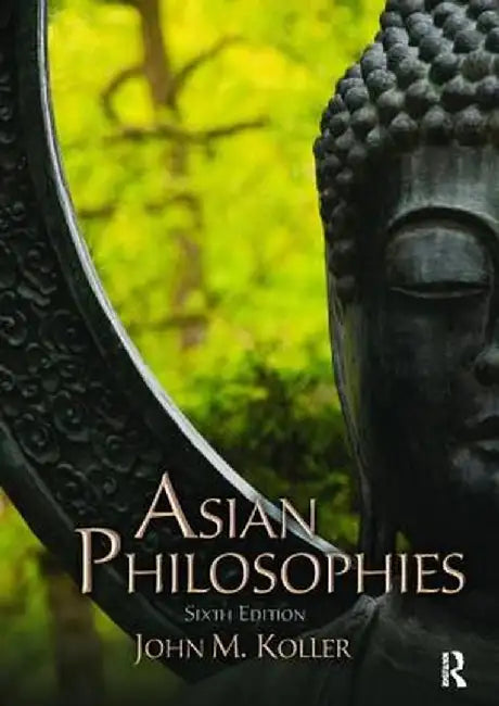 Asian Philosophies by John M. Koller