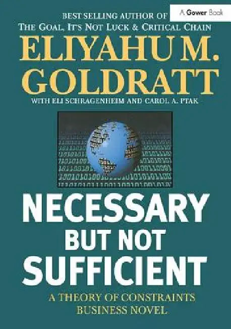 Necessary But Not Sufficient: A Theory of Constraints Business Novel by Eliyahu M. Goldratt