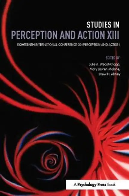 Studies in Perception and Action XIII: Eighteenth International Conference on Perception and Action by Julie A. Weast-Knapp