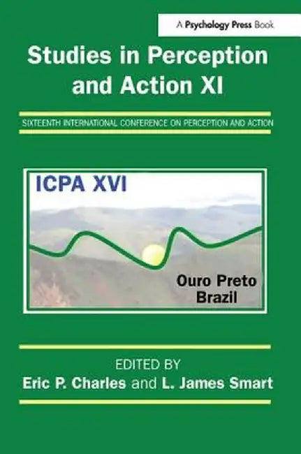 Studies in Perception and Action XI: Sixteenth International Conference on Perception and Action by Eric P. Charles