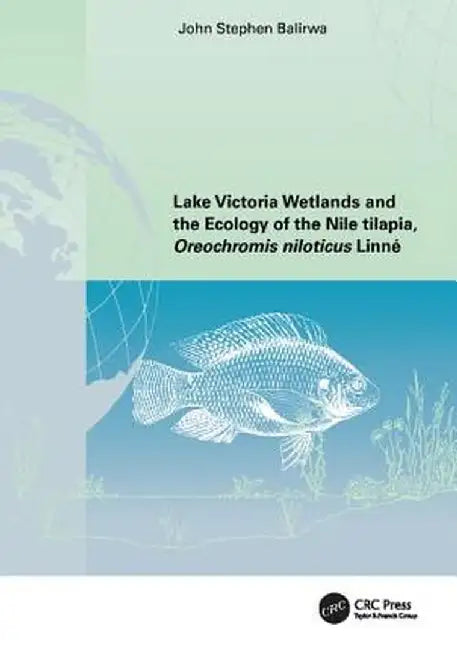 Lake Victoria Wetlands and the Ecology of the Nile Tilapia by John Stephen Balirwa