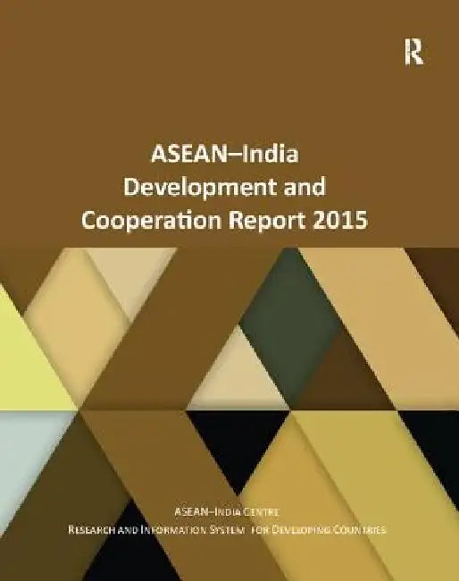 Asean-India Development and Cooperation Report 2015 by Asean-India Centre