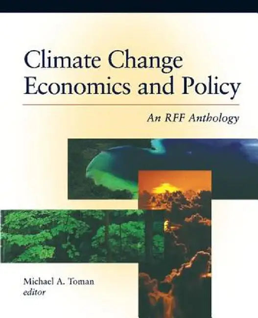Climate Change Economics and Policy: An Rff Anthology by Michael A. Toman