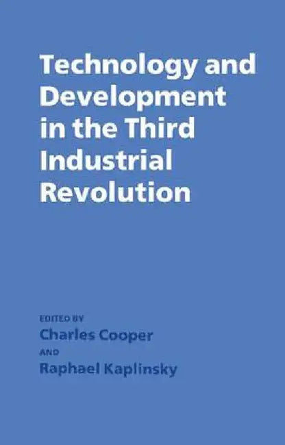 Technology and Development in the Third Industrial Revolution by Charles Cooper
