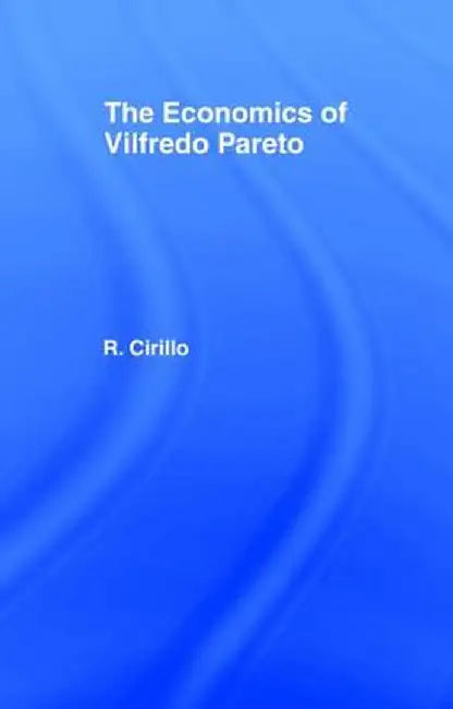 The Economics of Vilfredo Pareto by Renato Cirillo