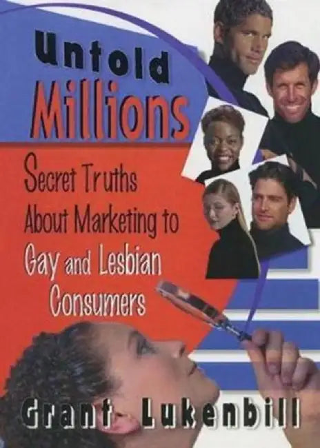 Untold Millions: Secret Truths about Marketing to Gay and Lesbian Consumers by Phd Dececco