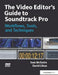 The Video Editor's Guide to Soundtrack Pro: Workflows, Tools, and Techniques by Sam McGuire