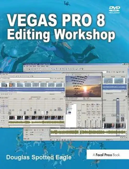 Vegas Pro 8 Editing Workshop by Douglas Spotted Eagle