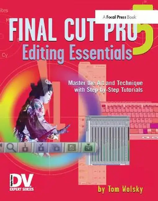 Final Cut Pro 5 Editing Essentials by Tom Wolsky