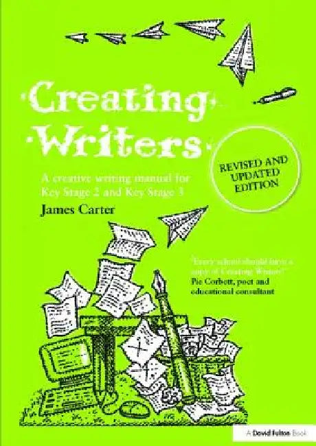 Creating Writers: A Creative Writing Manual for Schools by James Carter