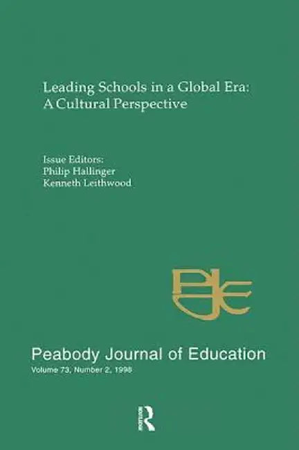 Leading Schools in a Global Era: A Cultural Perspective: A Special Issue of the Peabody Journal of Education by Philip Hallinger