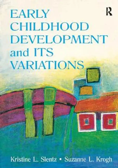 Early Childhood Development and Its Variations by Kristine Slentz