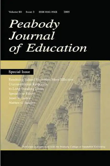 Rendering School Resources More Effective: Unconventional Reponses to Long-Standing Issues: A Special Issue of the Peabody Journal of Education by James W. Guthrie