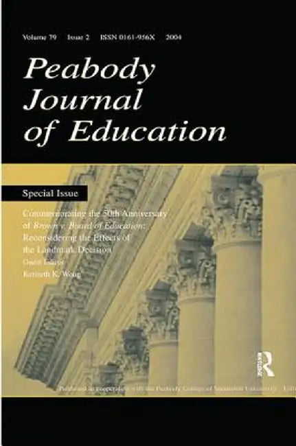 Commemorating the 50th Anniversary of Brown V. Board of Education:: Reconsidering the Effects of the Landmark Decision: A Special Issue of the Peabody by Kenneth K. Wong