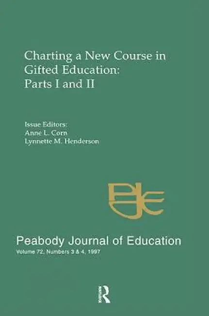 Charting a New Course in Gifted Education: Parts I and II. a Special Double Issue of the Peabody Journal of Education by Anne L. Corn
