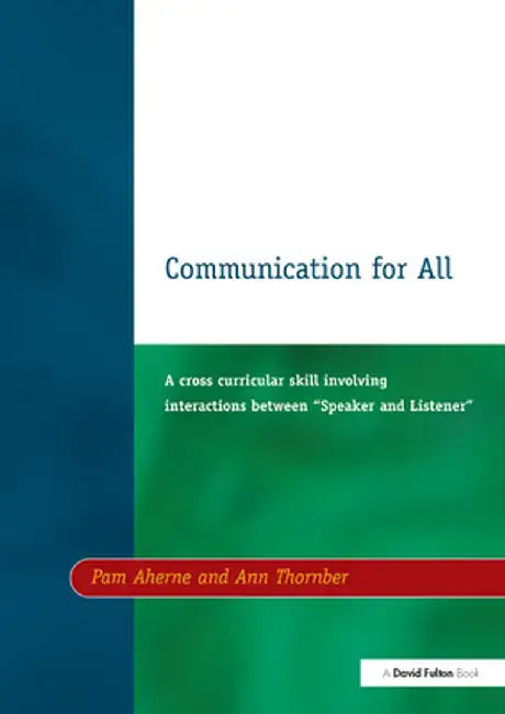 Communication for All: A Cross Curricular Skill Involving Interaction Between Speaker and Listener by Pam Aherne
