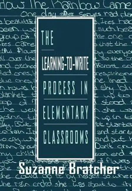 The Learning-To-Write Process in Elementary Classrooms by Suzanne Bratcher