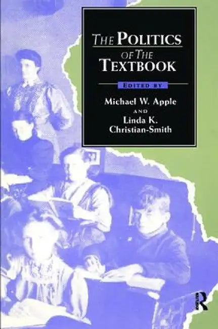 The Politics of the Textbook by Michael Apple