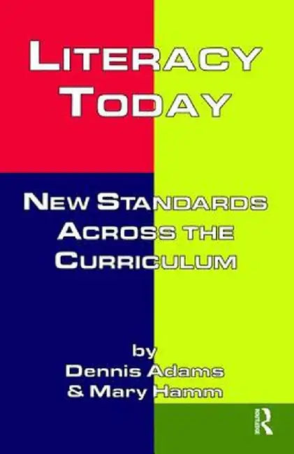 Literacy Today: New Standards Across the Curriculum by Dennis Adams