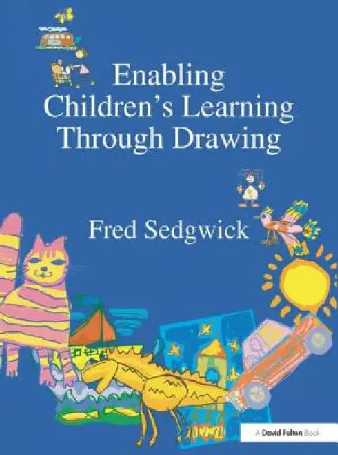 Enabling Children's Learning Through Drawing by Fred Sedgwick