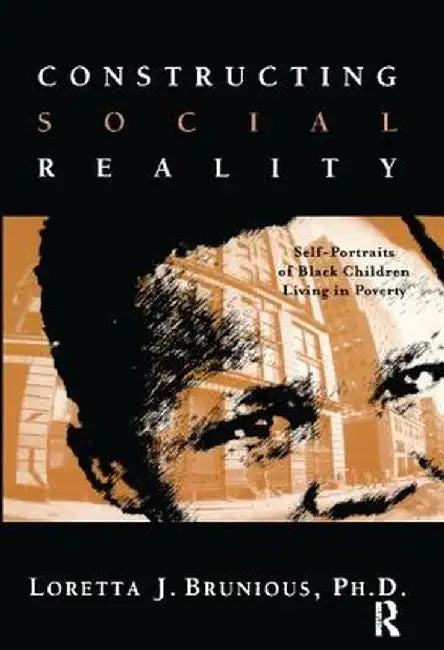 Constructing Social Reality: Self Portraits of Poor Black Adolescents by Loretta Brunious