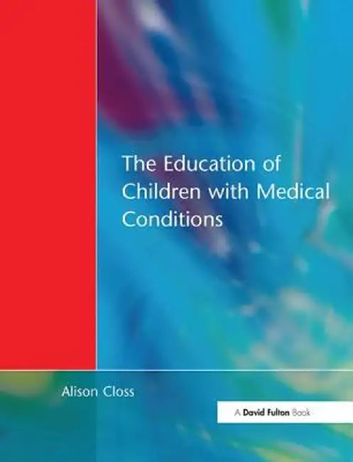 Education of Children with Medical Conditions by Alison Closs