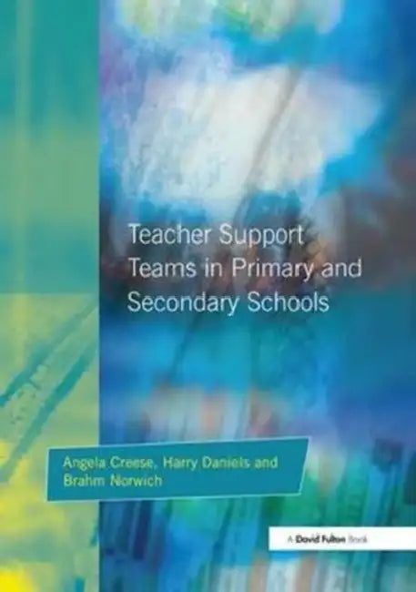 Teacher Support Teams in Primary and Secondary Schools by Creese Angela