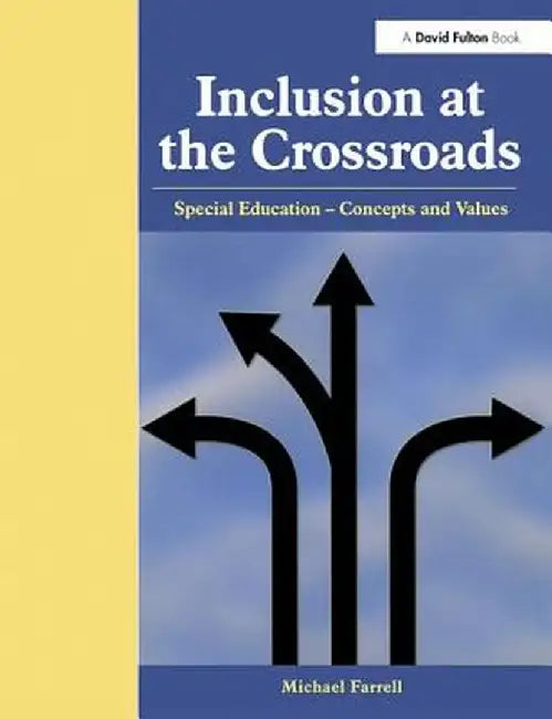 Inclusion at the Crossroads: Special Education--Concepts and Values by Michael Farrell