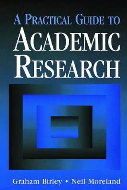 A Practical Guide to Academic Research by Graham Birley