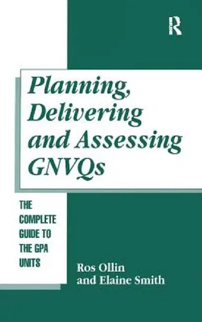 Planning, Delivering and Assessing Gnvqs: A Practical Guide to Achieving the G Units by Ros Ollin