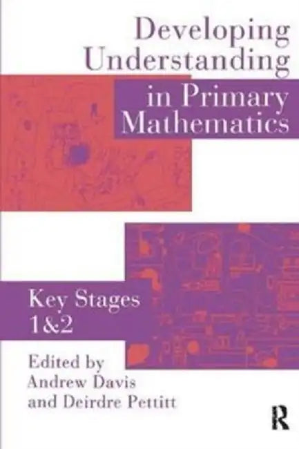 Developing Understanding in Primary Mathematics: Key Stages 1 & 2 by Deirdre Pettitt