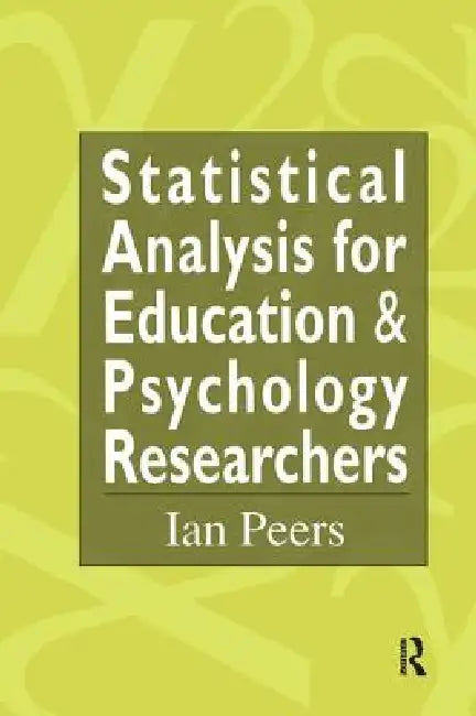 Statistical Analysis for Education and Psychology Researchers: Tools for Researchers in Education and Psychology by Ian Peers