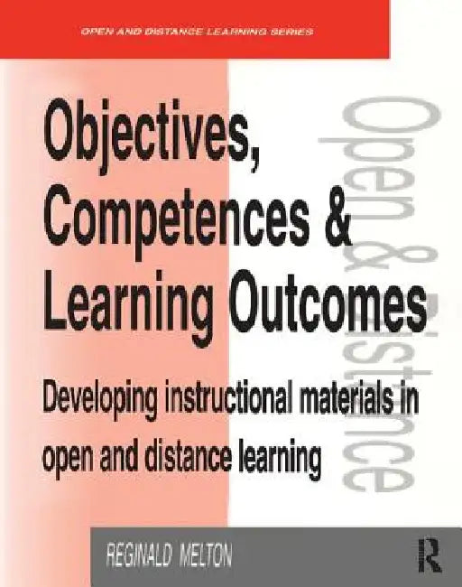 Objectives, Competencies and Learning Outcomes: Developing Instructional Materials in Open and Distance Learning by Reginald Melton