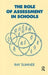 The Role of Assessment in Schools by Ray Sumner