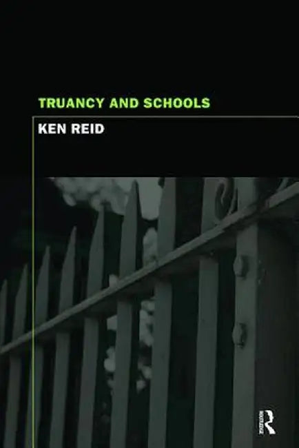 Truancy and Schools by Ken Reid