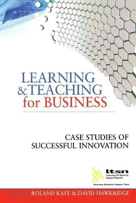 Learning and Teaching for Business: Case Studies of Successful Innovation by David Hawkridge