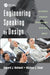 Engineering Speaking by Design: Delivering Technical Presentations with Real Impact by Edward J. Rothwell