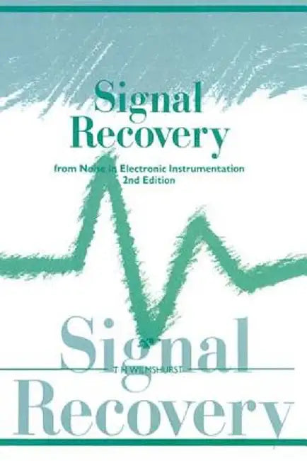 Signal Recovery from Noise in Electronic Instrumentation by T.H Wilmshurst