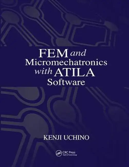Fem and Micromechatronics with Atila Software by Kenji Uchino