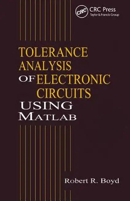 Tolerance Analysis of Electronic Circuits Using MATLAB by Robert Boyd