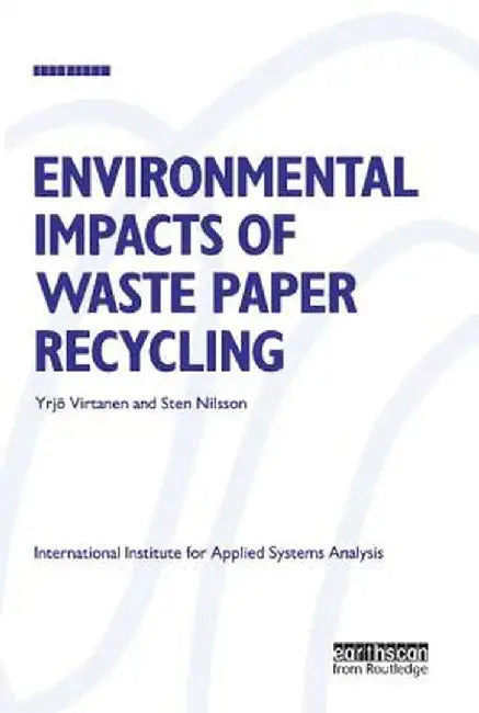 Environmental Impacts of Waste Paper Recycling by Yrjo Virtanen