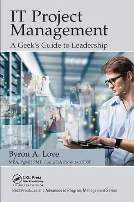 It Project Management: A Geek's Guide to Leadership by Byron A. Love