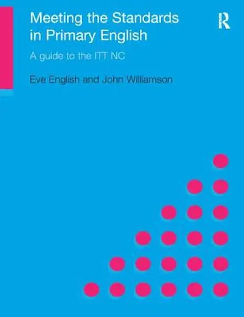 Meeting the Standards in Primary English: A Guide to ITT NC by Eve English